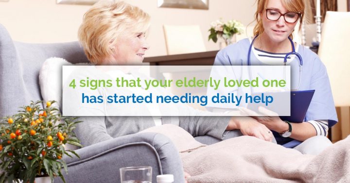 4 Signs that Your Elderly Loved One Has Started Needing Daily Help